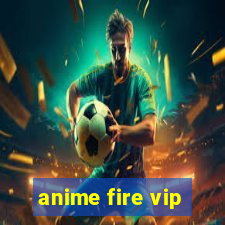 anime fire vip